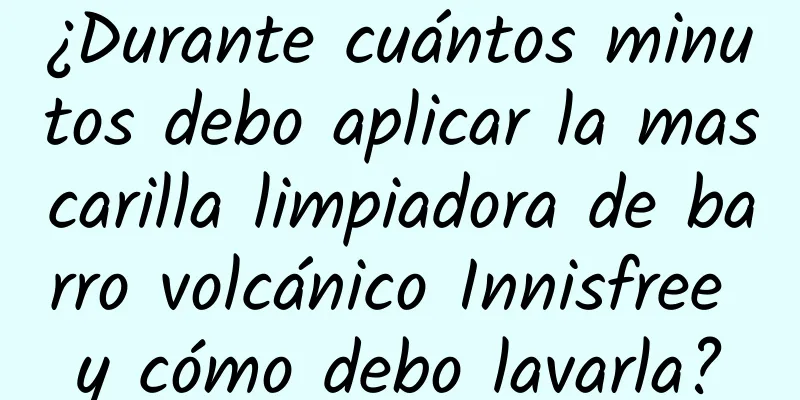 ¿Durante cuántos minutos debo aplicar la mascarilla limpiadora de barro volcánico Innisfree y cómo debo lavarla?