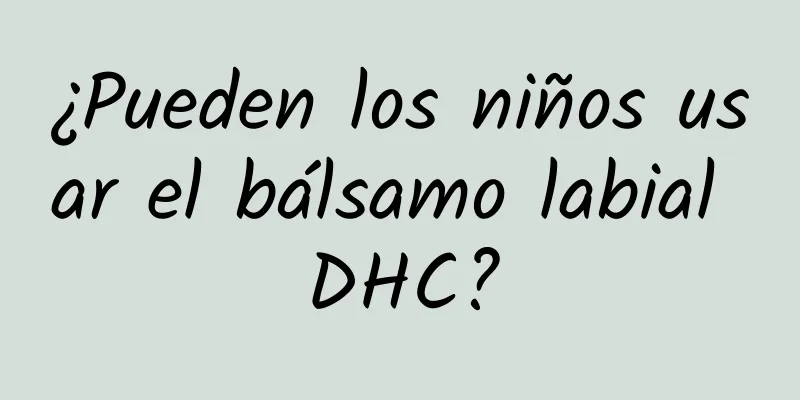 ¿Pueden los niños usar el bálsamo labial DHC?