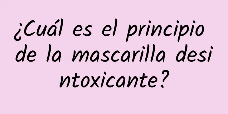 ¿Cuál es el principio de la mascarilla desintoxicante?