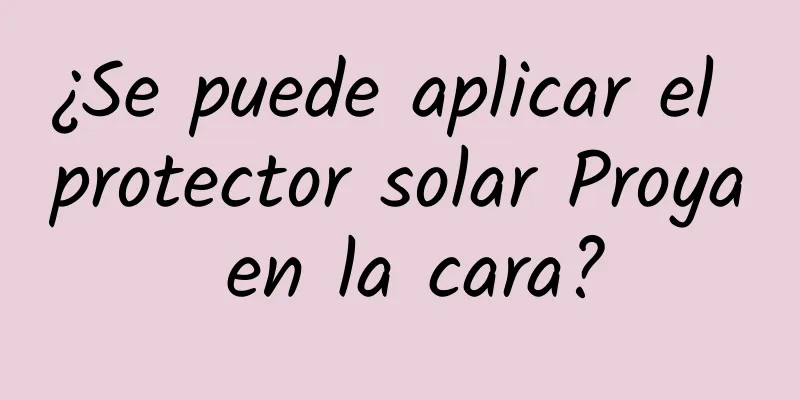 ¿Se puede aplicar el protector solar Proya en la cara?