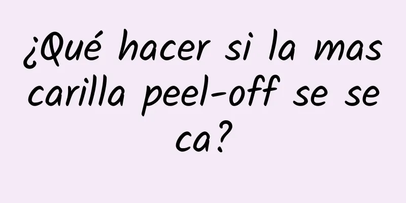 ¿Qué hacer si la mascarilla peel-off se seca?