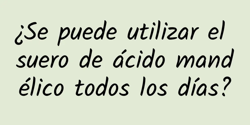 ¿Se puede utilizar el suero de ácido mandélico todos los días?