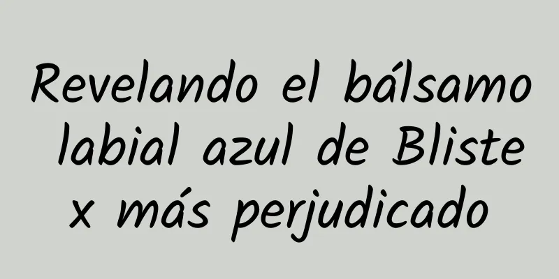 Revelando el bálsamo labial azul de Blistex más perjudicado