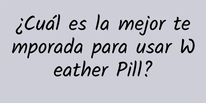 ¿Cuál es la mejor temporada para usar Weather Pill?