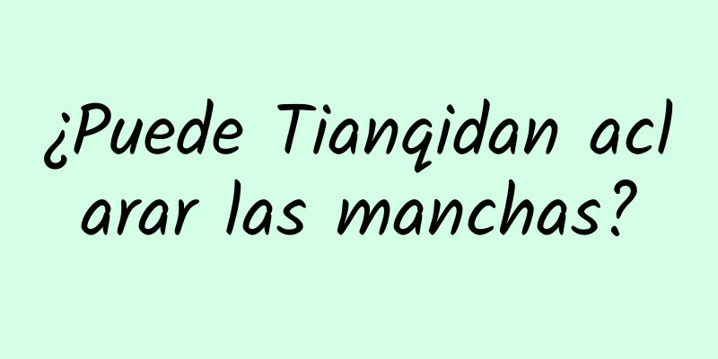 ¿Puede Tianqidan aclarar las manchas?