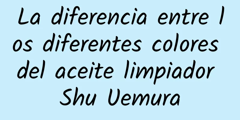 La diferencia entre los diferentes colores del aceite limpiador Shu Uemura