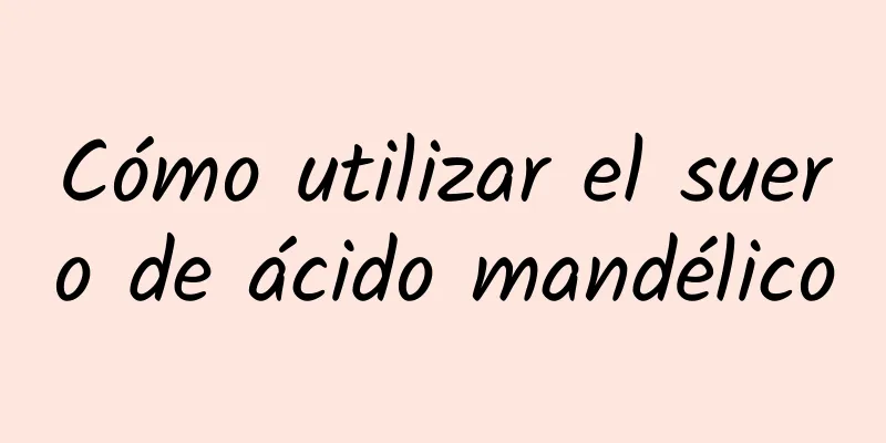 Cómo utilizar el suero de ácido mandélico