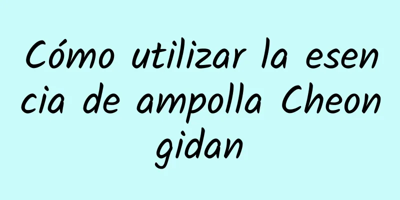 Cómo utilizar la esencia de ampolla Cheongidan