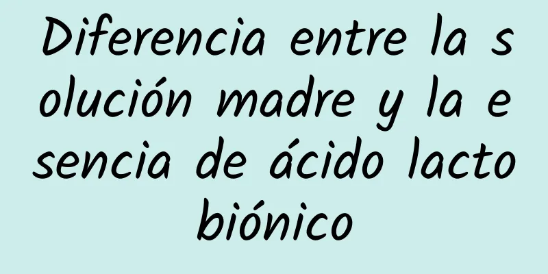 Diferencia entre la solución madre y la esencia de ácido lactobiónico