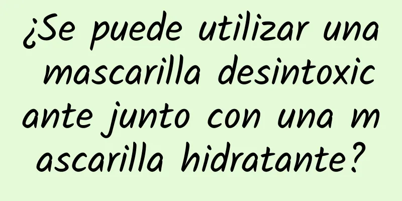 ¿Se puede utilizar una mascarilla desintoxicante junto con una mascarilla hidratante?