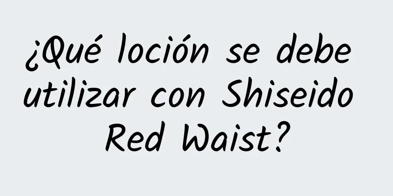 ¿Qué loción se debe utilizar con Shiseido Red Waist?