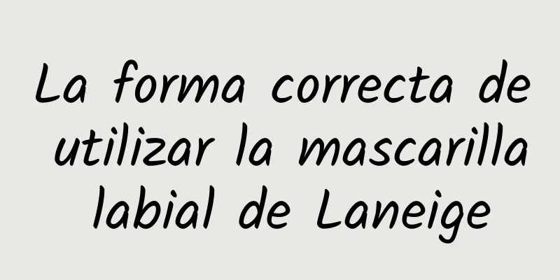 La forma correcta de utilizar la mascarilla labial de Laneige