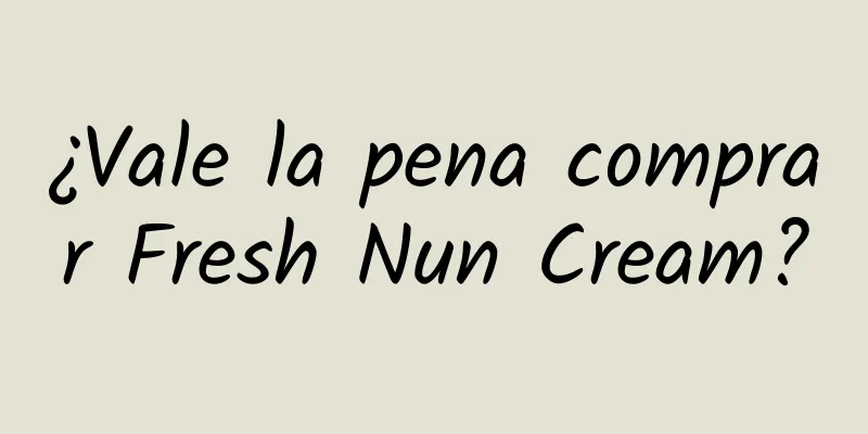 ¿Vale la pena comprar Fresh Nun Cream?