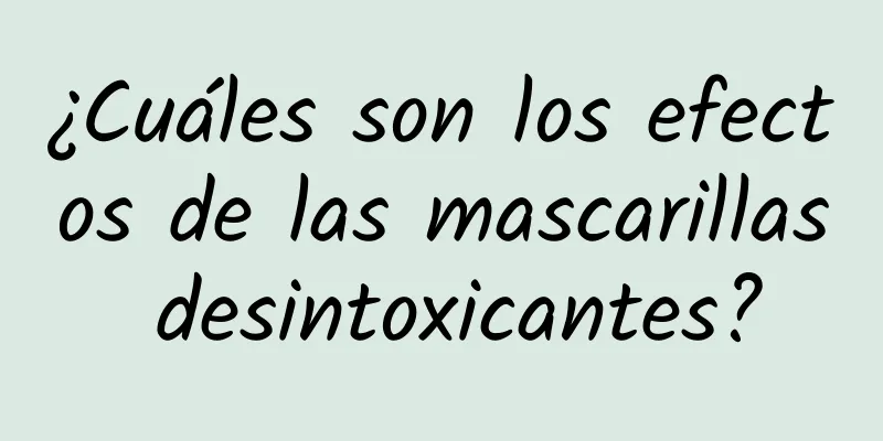 ¿Cuáles son los efectos de las mascarillas desintoxicantes?