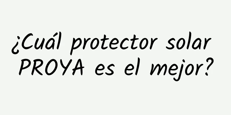 ¿Cuál protector solar PROYA es el mejor?