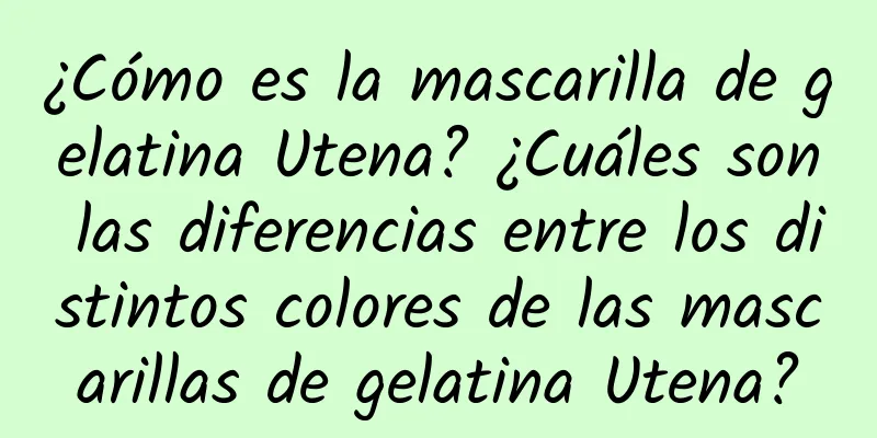 ¿Cómo es la mascarilla de gelatina Utena? ¿Cuáles son las diferencias entre los distintos colores de las mascarillas de gelatina Utena?