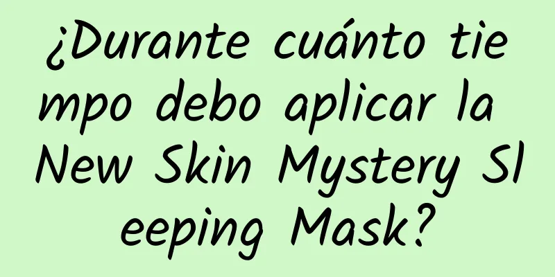 ¿Durante cuánto tiempo debo aplicar la New Skin Mystery Sleeping Mask?