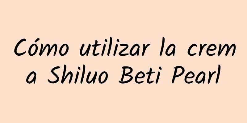 Cómo utilizar la crema Shiluo Beti Pearl