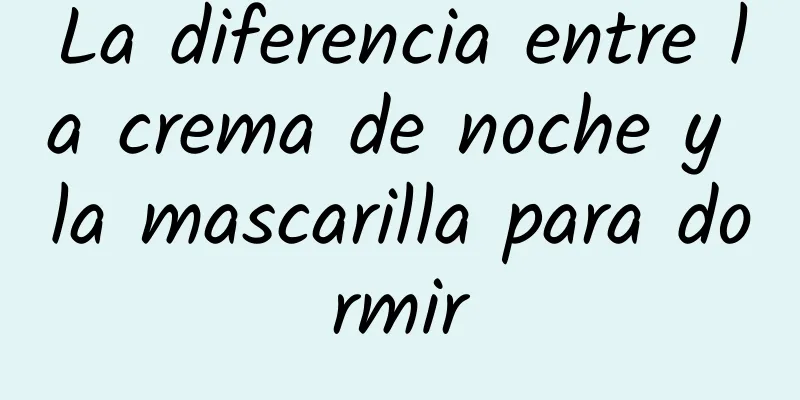 La diferencia entre la crema de noche y la mascarilla para dormir