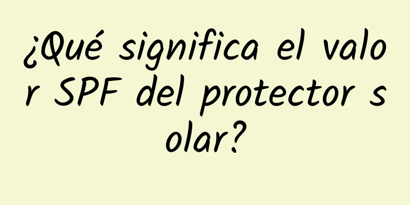 ¿Qué significa el valor SPF del protector solar?