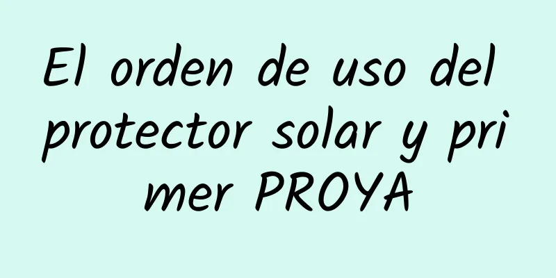 El orden de uso del protector solar y primer PROYA