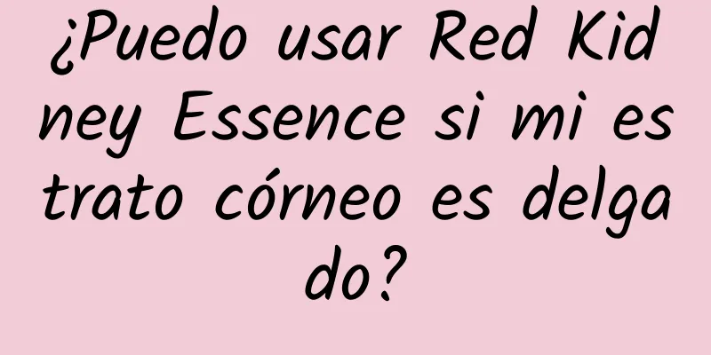 ¿Puedo usar Red Kidney Essence si mi estrato córneo es delgado?