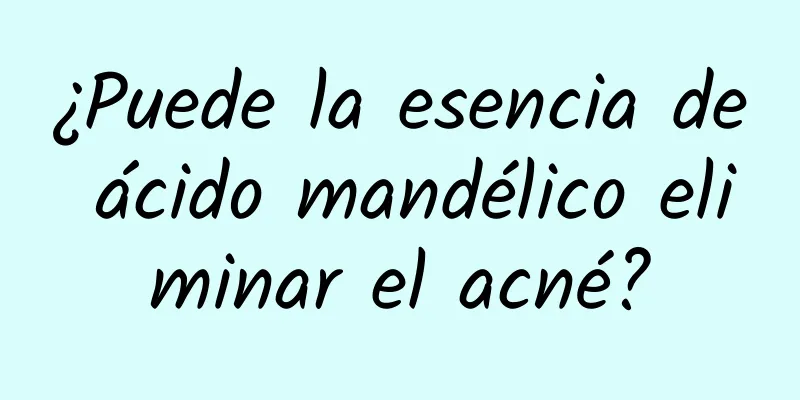 ¿Puede la esencia de ácido mandélico eliminar el acné?