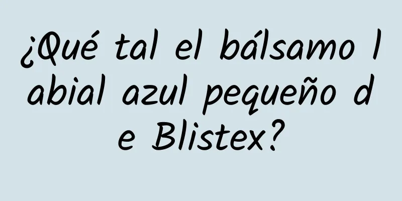 ¿Qué tal el bálsamo labial azul pequeño de Blistex?