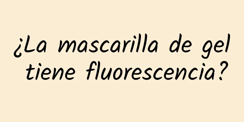 ¿La mascarilla de gel tiene fluorescencia?