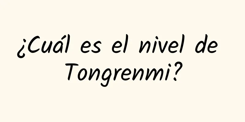 ¿Cuál es el nivel de Tongrenmi?