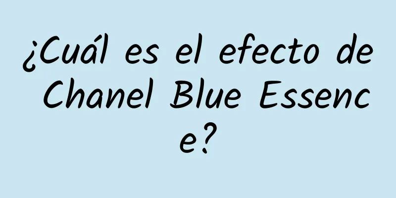 ¿Cuál es el efecto de Chanel Blue Essence?