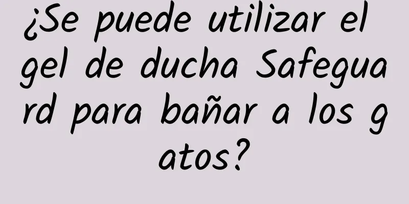 ¿Se puede utilizar el gel de ducha Safeguard para bañar a los gatos?