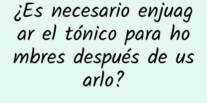 ¿Es necesario enjuagar el tónico para hombres después de usarlo?