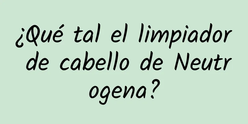 ¿Qué tal el limpiador de cabello de Neutrogena?