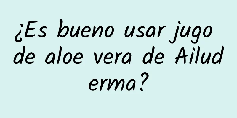 ¿Es bueno usar jugo de aloe vera de Ailuderma?