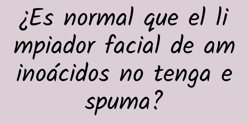 ¿Es normal que el limpiador facial de aminoácidos no tenga espuma?