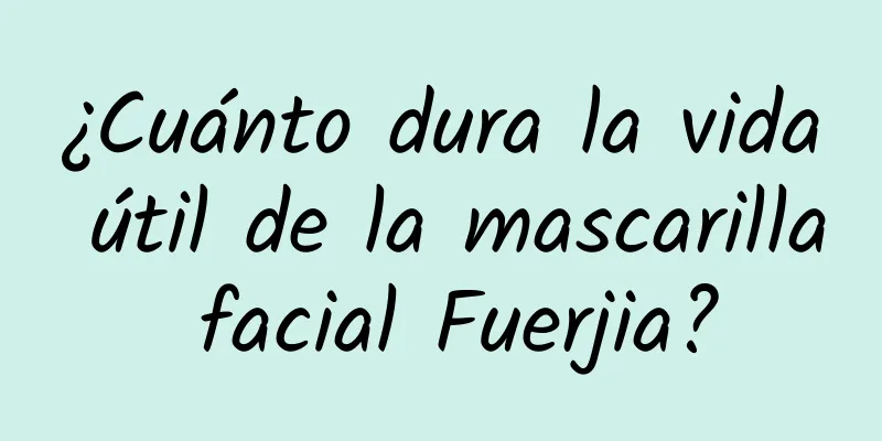 ¿Cuánto dura la vida útil de la mascarilla facial Fuerjia?