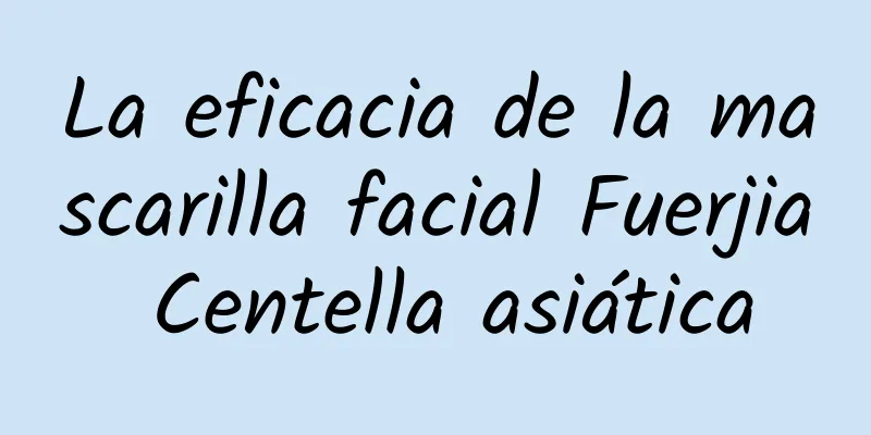 La eficacia de la mascarilla facial Fuerjia Centella asiática