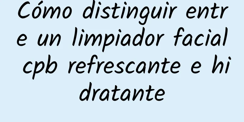 Cómo distinguir entre un limpiador facial cpb refrescante e hidratante