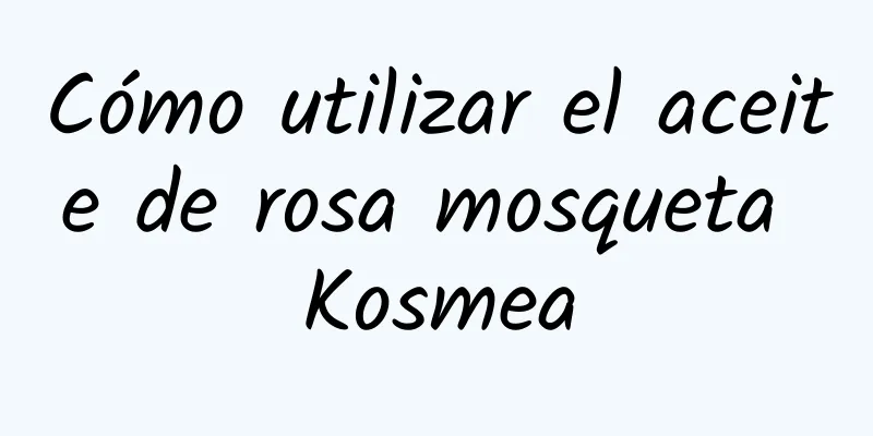 Cómo utilizar el aceite de rosa mosqueta Kosmea