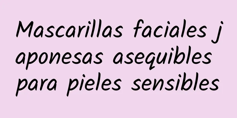 Mascarillas faciales japonesas asequibles para pieles sensibles