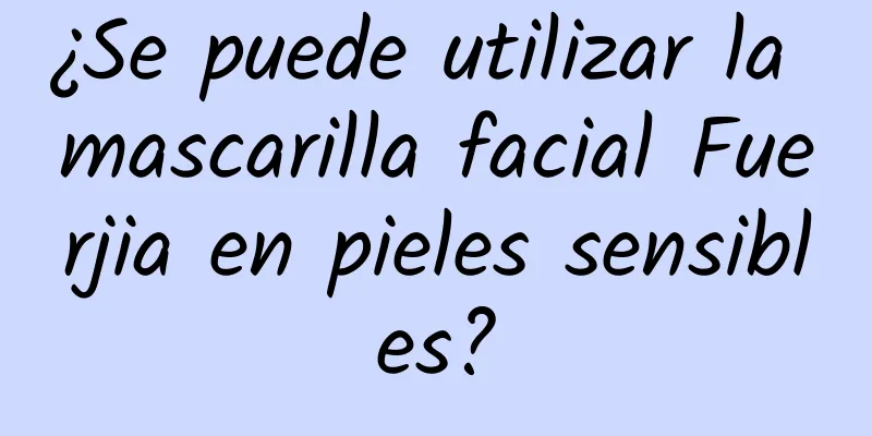 ¿Se puede utilizar la mascarilla facial Fuerjia en pieles sensibles?