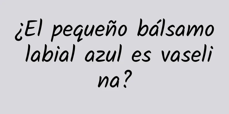 ¿El pequeño bálsamo labial azul es vaselina?