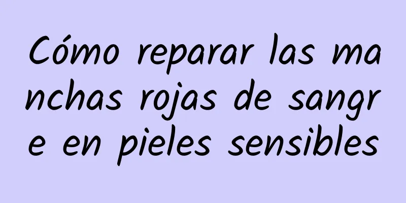 Cómo reparar las manchas rojas de sangre en pieles sensibles