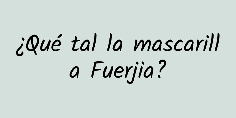 ¿Qué tal la mascarilla Fuerjia?