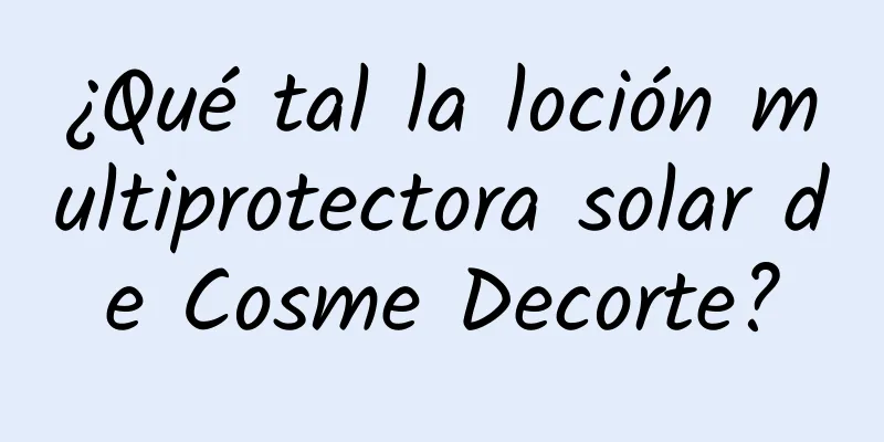 ¿Qué tal la loción multiprotectora solar de Cosme Decorte?