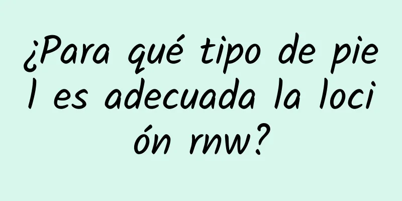 ¿Para qué tipo de piel es adecuada la loción rnw?