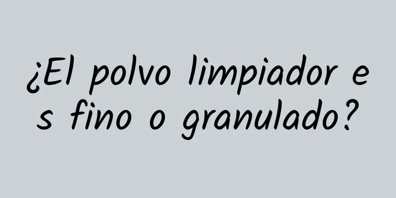 ¿El polvo limpiador es fino o granulado?