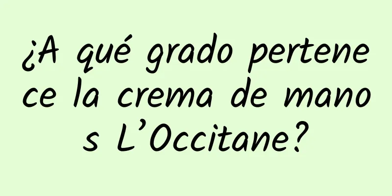 ¿A qué grado pertenece la crema de manos L’Occitane?