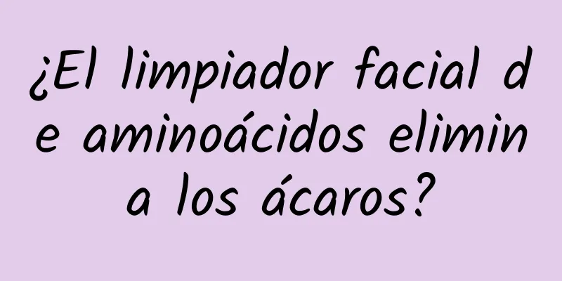 ¿El limpiador facial de aminoácidos elimina los ácaros?